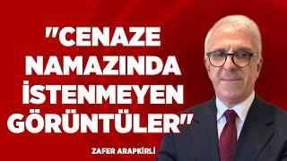 "Cenaze Namazında İstenmeyen Görüntüler" | Zafer Arapkirli | Medyaterapi