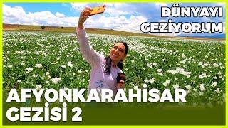 Dünyayı Geziyorum - Afyonkarahisar 2 | 5 Temmuz