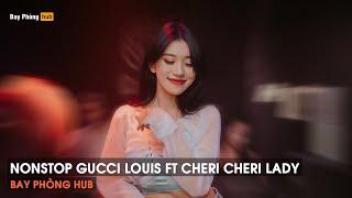 NONSTOP VINAHOUSE 2024 - GUCCI LOUIS FT CHERI CHERI LADY - FULL TRACK NHẠC SÀN BAY PHÒNG CỰC CUỐN