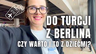 Z POLSKI DO TURCJI PRZEZ BERLIN. Czy warto? I to z dziećmi?