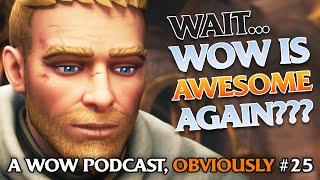 Wait... WoW Is Good Again??? A WoW Podcast, Obviously Episode #25