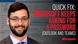 Quick Fix: Microsoft Keeps asking for a Password (Outlook and Teams).