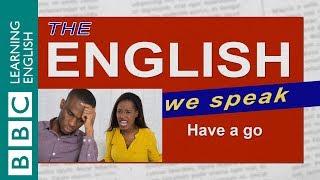 Have a go - The English We Speak