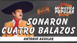 Sonaron Cuatro Balazos - Antonio Aguilar - Con Letra (Video Lyric)