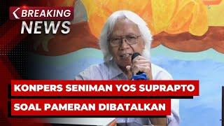 BREAKING NEWS - Konpers Seniman Yos Suprapto soal Pameran Dibatalkan Galeri Nasional