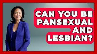 Can You Be Pansexual And Lesbian? - Gender Equality Network