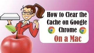 How to clear cache on google chrome for Mac