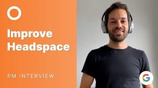 Google Product Manager Mock Interview: Improve Headspace
