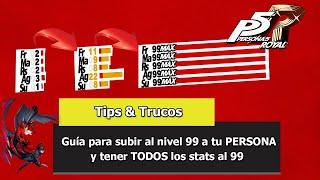 Persona 5 Royal | Tips & Trucos | Guía para subir al nivel 99 a tu PERSONA y tener los Stats al 99