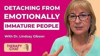 Detaching From Emotionally Immature People with Dr. Lindsay Gibson