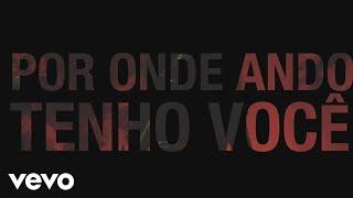 Vanessa Da Mata - Por Onde Ando Tenho Você (Lyric Video)