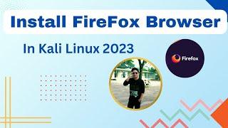 How To Install Firefox in Kali linux in 2023  || Download and install Mozila Firefox in kali linux