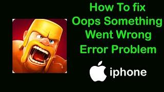 How to Fix Clash Of Clans Oops something went wrong Error in iPhone ( IOS )