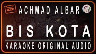 ACHMAD ALBAR - BIS KOTA - KARAOKE ORIGINAL AUDIO