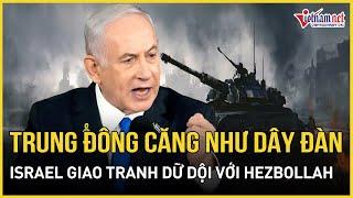 Trung Đông căng như dây đàn: Israel đã quyết mục tiêu trả đũa Iran, giao tranh dữ dội với Hezbollah