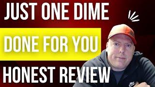 Just One Dime Done For You Program - My Honest Review