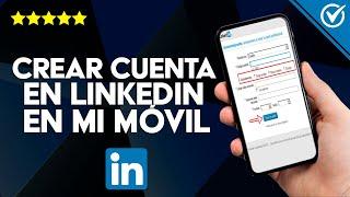 Cómo Crear una Cuenta o Registrarme en LinkedIn Desde mi Dispositivo para Encontrar Empleo