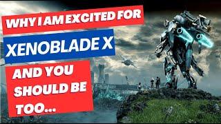 Why I am so excited for Xenoblade X DE - And you should be too...