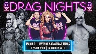 Drag Nights 6.01: Maria G., Devonna Kadavan St. James, Jessica Wild, La Cherry Wild