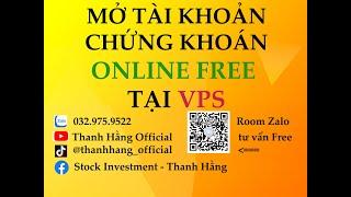 MỞ TÀI KHOẢN CHỨNG KHOÁN ONLINE MIỄN PHÍ TẠI VPS, KHÔNG CẦN KÝ HỢP ĐỒNG BẢN CỨNG