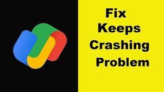 Fix Google Pay - GPay App Keeps Crashing Problem Android & Ios - Google Pay - GPay App Crash Issue