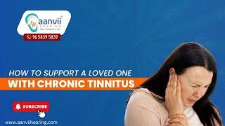 How to Support a Loved One with Chronic Tinnitus? | Aanvii Hearing