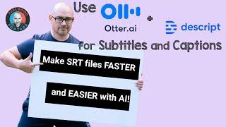 Make SRT files Faster and Easier with AI, Use Otter.ai & Descript for Subtitles and Captions