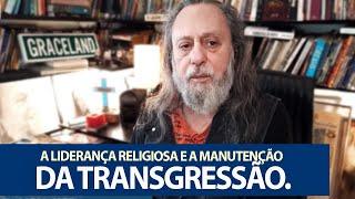 À Liderança Religiosa-Atéia interessa a manutenção da Transgressão.