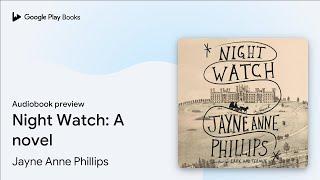 Night Watch: A novel by Jayne Anne Phillips · Audiobook preview