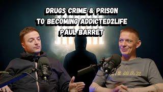 Paul Barrett Tells His Inspirational Story Of Drugs, Crime And Prison To Becoming (Addicted2Life)