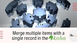 Merge multiple items with a single record in the Koha library system