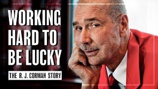 Working Hard to be Lucky: the R. J. Corman Story