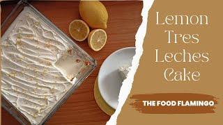 Lemon Tres Leches Cake Recipe | Perfect for lemon lovers!