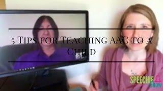 5 Tips for Teaching AAC to a Child