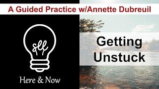 Getting Unstuck: A Guided Practice