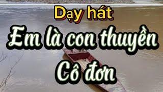 Dạy hát Em là con thuyền cô đơn. Tập hát đúng giai điệu và mở khẩu hình. GV Thu Hà.