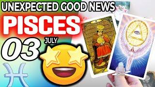 Pisces  UNEXPECTED GOOD NEWS horoscope for today JULY  3 2024  #Pisces tarot JULY  3 2024