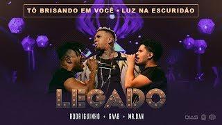 Rodriguinho, Gaab e Mr. Dan - Tô Brisando em Você / Luz na Escuridão [Legado Ao Vivo - DVD]