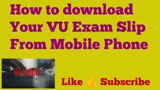 How to Download Your Vu Exam Slip in Mobile Phone #vu#Guider #Final Term #EXAM