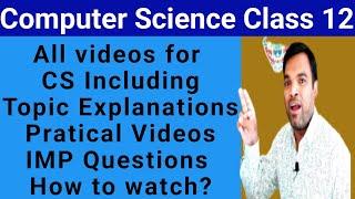 CBSE Computer Science Class XII | all videos including practicals | Topic Exaplanations CS class 12