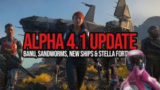 Star Citizen Update - Alpha 4.1, Banu, Sandworms, New Ships & Stella Fortuna