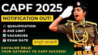  CAPF 2025 Notification Out!  Exam Date, Age Limit, Vacancy & Eligibility  Apply Now! | Cavalier