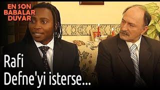 Rafi Defne'yi İsterse... - En Son Babalar Duyar