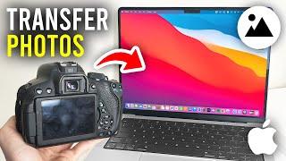 How To Transfer Photos From Camera To Mac - Full Guide