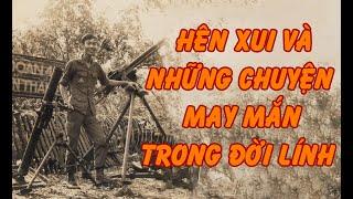 Văn Chương Miền Nam | HÊN XUI VÀ NHỮNG CHUYỆN MAY MẮN TRONG ĐỜI LÍNH