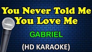 YOU NEVER TOLD ME YOU LOVE ME - Gabriel (HD Karaoke)