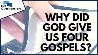 Why did God give us four Gospels? | Matthew Mark Luke and John | GotQuestions.org