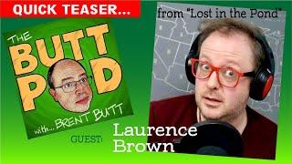 Laurence Brown, from "Lost In The Pond", chats with Brent Butt on THE BUTTPOD.