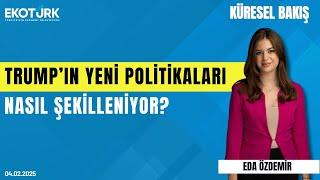 Trump'ın yeni politikaları nasıl şekilleniyor? | Prof. Dr. Hasan Ünal | Eda Özdemir | Küresel Bakış