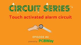 Touch activated alarm circuit - Explanation : Circuit series | Episode 4
